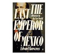 Books in the Media: The Last Emperor of Mexico by Shawcross tops reviews