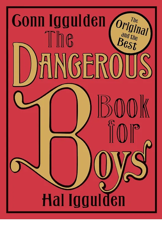 2007: The Dangerous Book for Boys by Conn Iggulden and Hal Iggulden