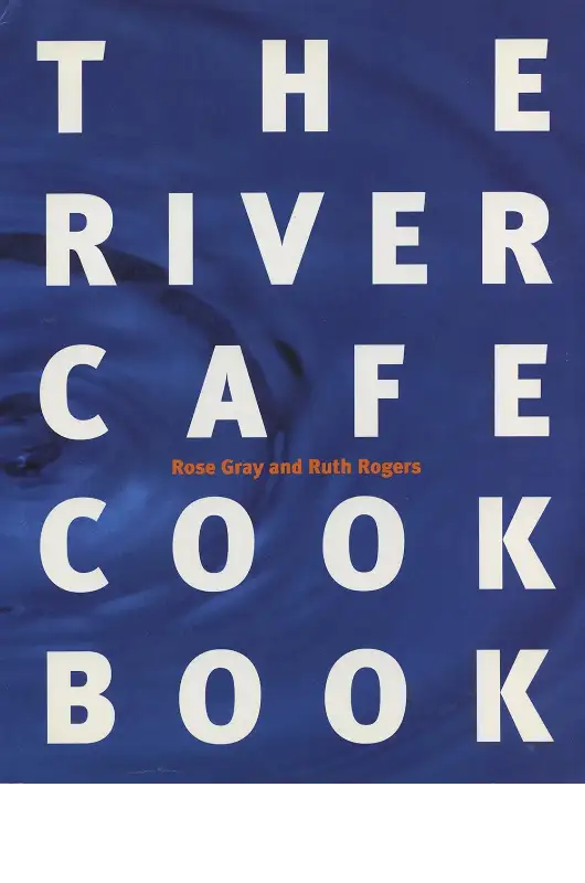 The River Cafe Cookbook by Rose Gray and Ruth Rogers