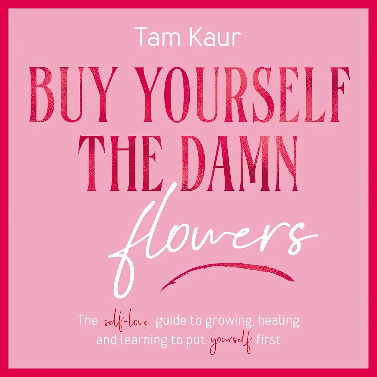Buy Yourself the Damn Flowers Buy Yourself the Damn Flowers
