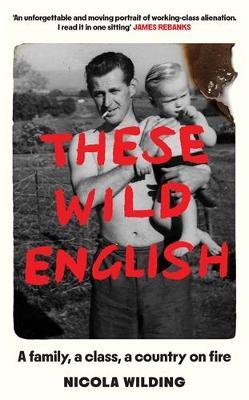 These Wild English: A Family, a Class, a Country on Fire