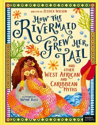 How the Rivermaid Grew Her Tail and Other West African and Caribbean Myths 