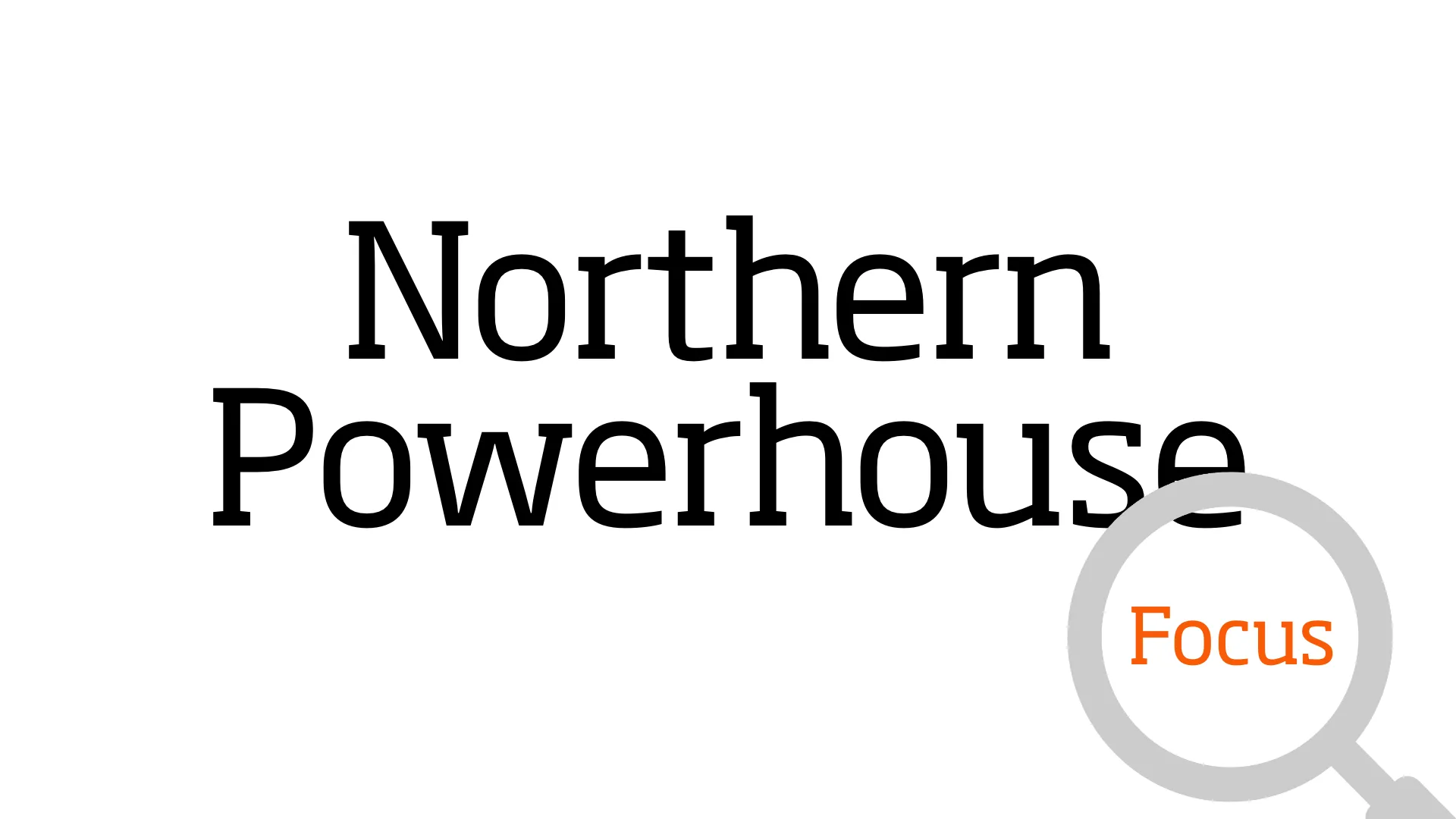 Northern Powerhouse Focus
