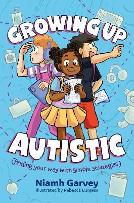 Growing Up Autistic (Finding Your Way with Simple Strategies)