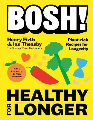 BOSH! Healthy for Longer: Plant-fuelled Recipes for Health and Longevity